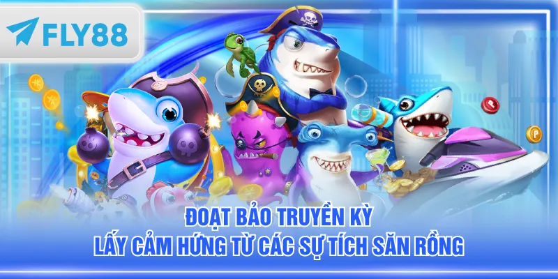 Đoạt Bảo Truyền Kỳ lấy cảm hứng từ các sự tích săn rồng