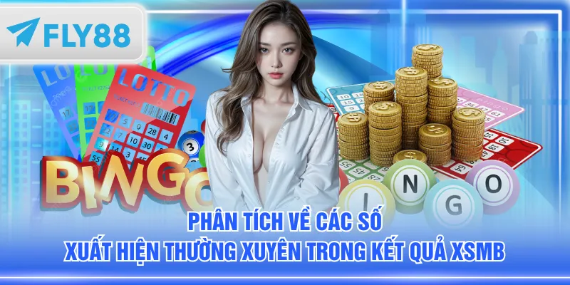 Phân tích về các số xuất hiện thường xuyên trong kết quả xsmb